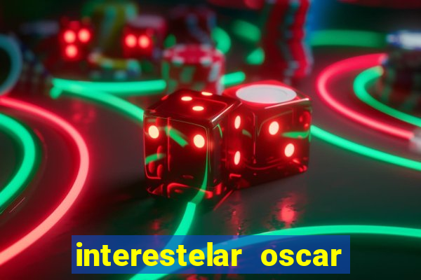 interestelar oscar interestelar quantos oscar